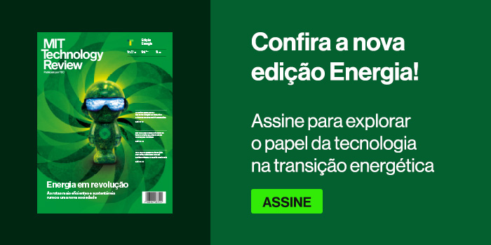 Banner para a nova edição da revista impressa da MIT Technology Review Brasil: "Energia". À esquerda, a capa da revista. À direita, o texto: Confira a nova Edição Energia! Assine para explorar o papel da tecnologia na transição energética.
